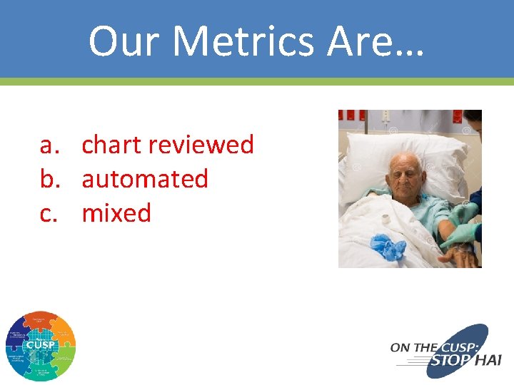 Our Metrics Are… a. chart reviewed b. automated c. mixed 44 