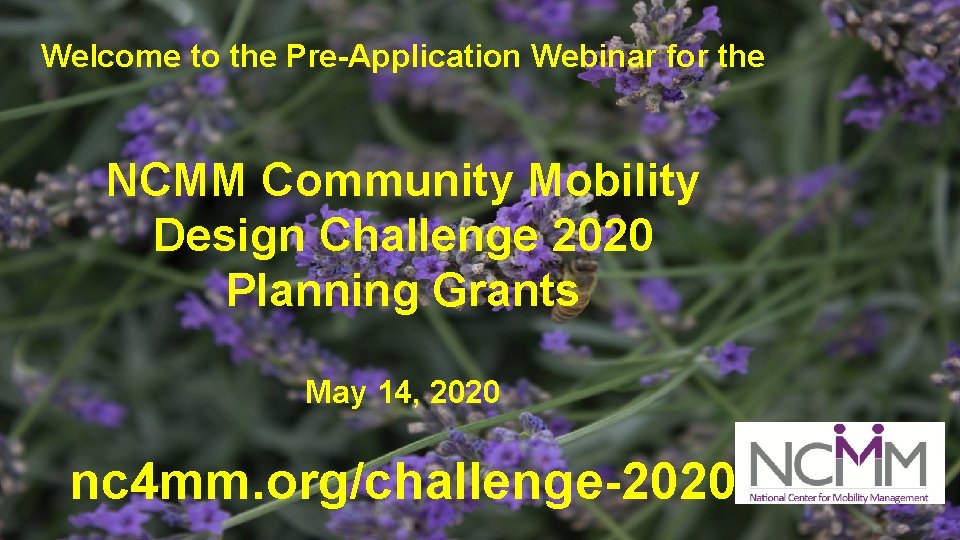 Welcome to the Pre-Application Webinar for the NCMM Community Mobility Design Challenge 2020 Planning