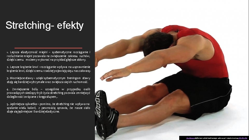 Stretching- efekty 1. Lepsza elastyczność mięśni – systematyczne rozciąganie i rozluźnianie mięśni pozawala na