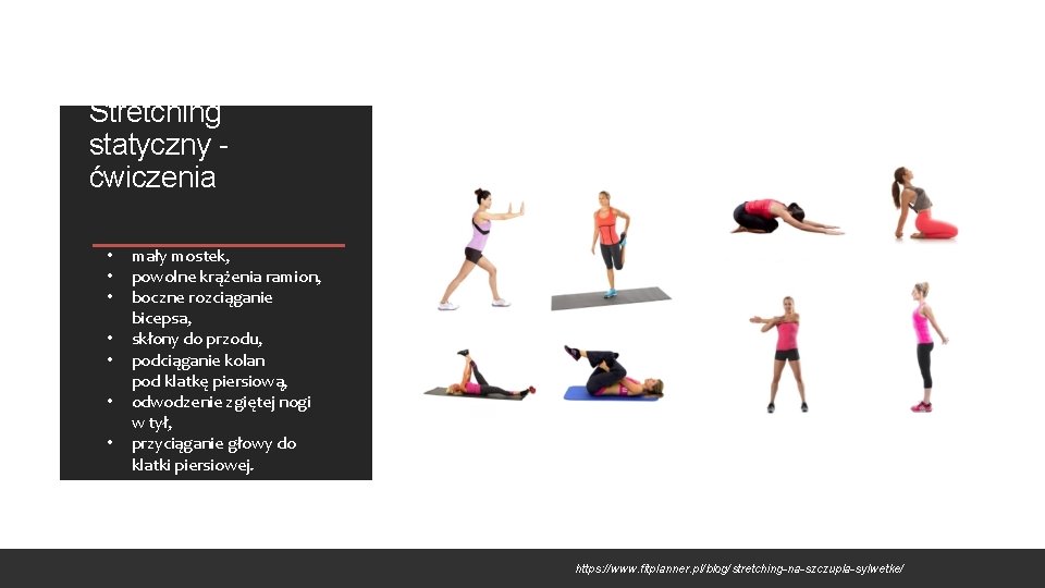 Stretching statyczny ćwiczenia • • mały mostek, powolne krążenia ramion, boczne rozciąganie bicepsa, skłony