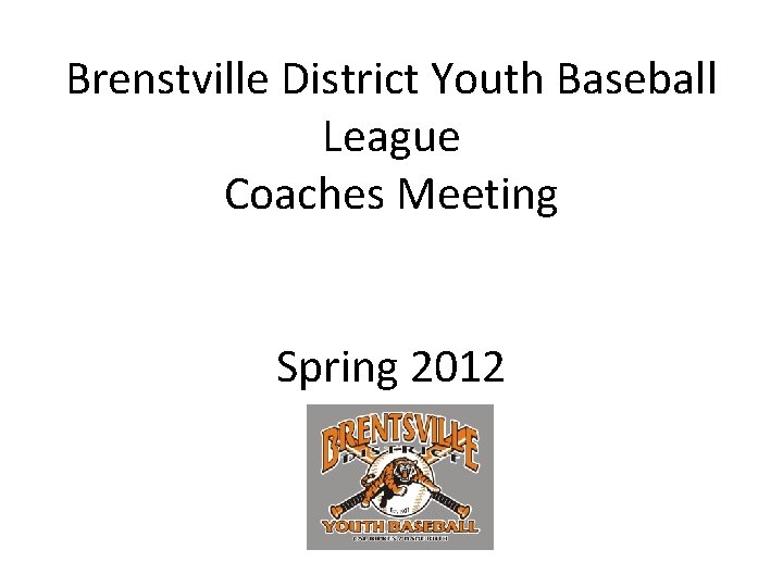 Brenstville District Youth Baseball League Coaches Meeting Spring 2012 