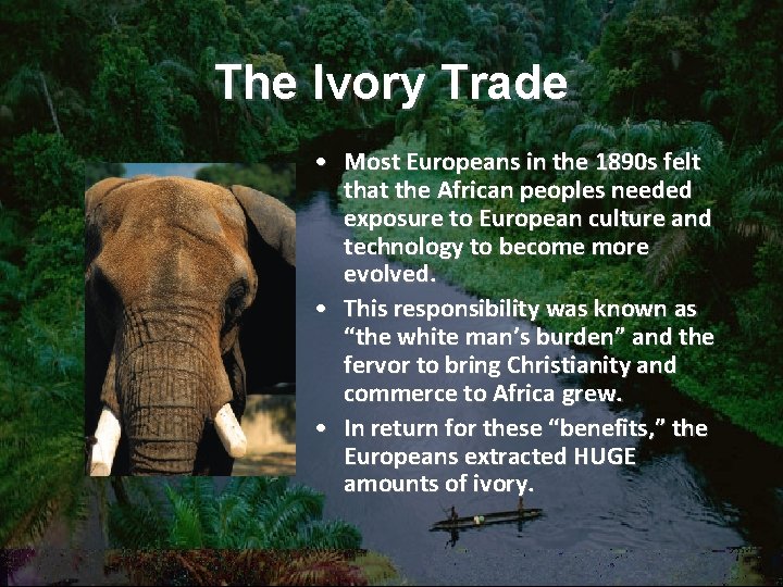 The Ivory Trade • Most Europeans in the 1890 s felt that the African