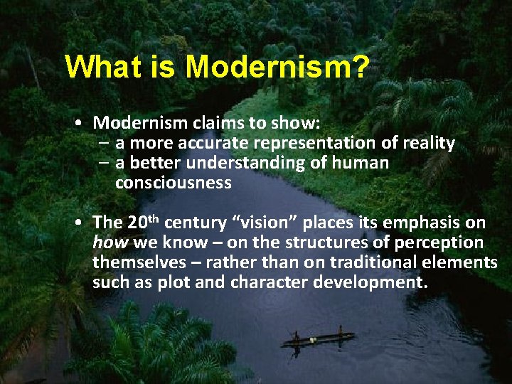 What is Modernism? • Modernism claims to show: – a more accurate representation of