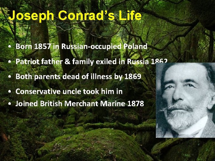 Joseph Conrad’s Life • Born 1857 in Russian-occupied Poland • Patriot father & family