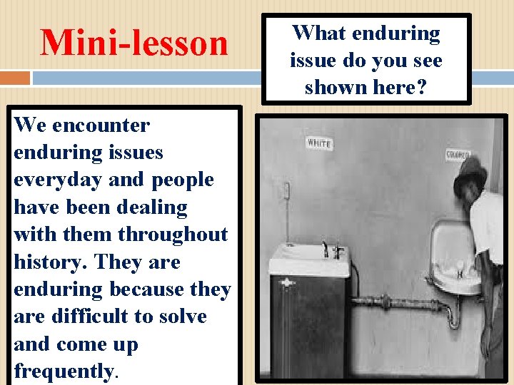 Mini-lesson We encounter enduring issues everyday and people have been dealing with them throughout Mini-lesson We encounter enduring issues everyday and people have been dealing with them throughout