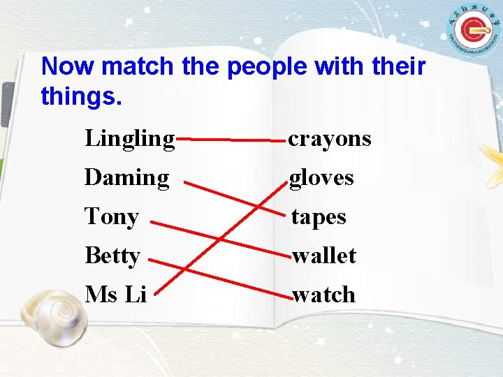 Now match the people with their things. Lingling crayons Daming gloves Tony tapes Betty