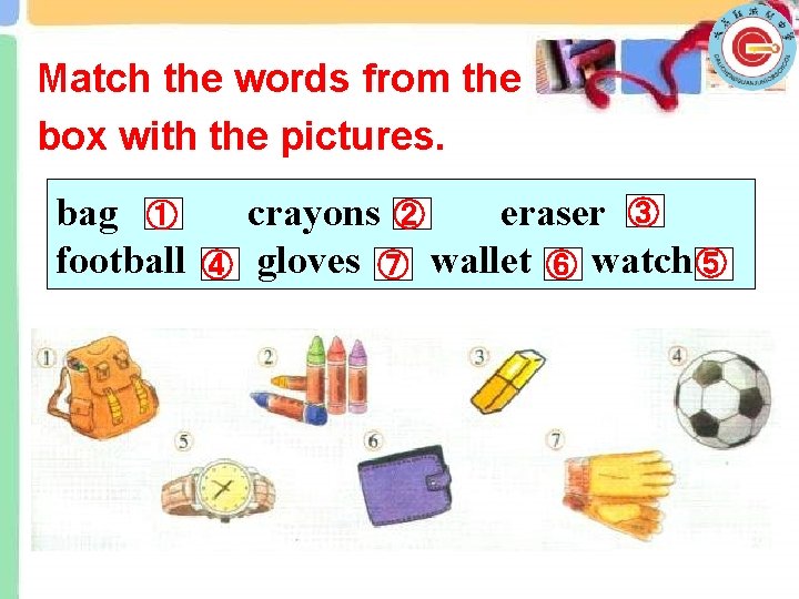 Match the words from the box with the pictures. bag ① football ④ crayons