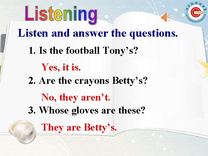 Listen and answer the questions. 1. Is the football Tony’s? Yes, it is. 2.