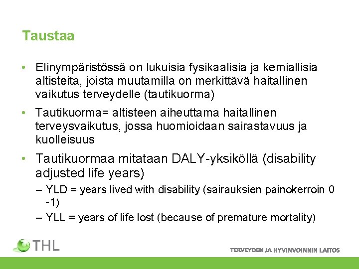 Taustaa • Elinympäristössä on lukuisia fysikaalisia ja kemiallisia altisteita, joista muutamilla on merkittävä haitallinen