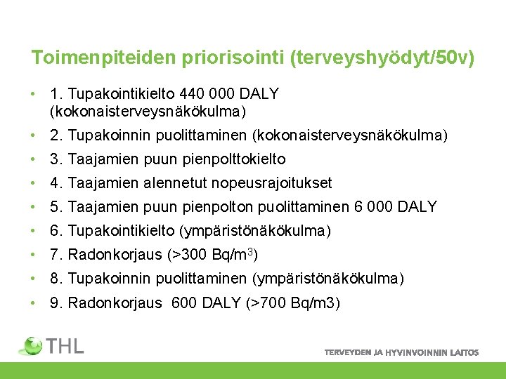 Toimenpiteiden priorisointi (terveyshyödyt/50 v) • 1. Tupakointikielto 440 000 DALY (kokonaisterveysnäkökulma) • 2. Tupakoinnin