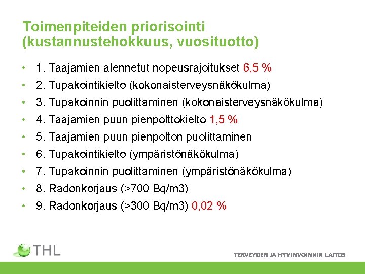 Toimenpiteiden priorisointi (kustannustehokkuus, vuosituotto) • 1. Taajamien alennetut nopeusrajoitukset 6, 5 % • 2.