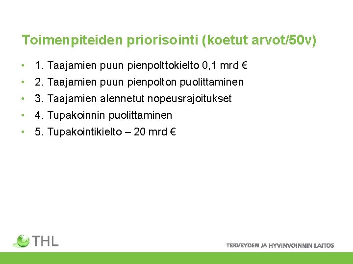 Toimenpiteiden priorisointi (koetut arvot/50 v) • 1. Taajamien puun pienpolttokielto 0, 1 mrd €