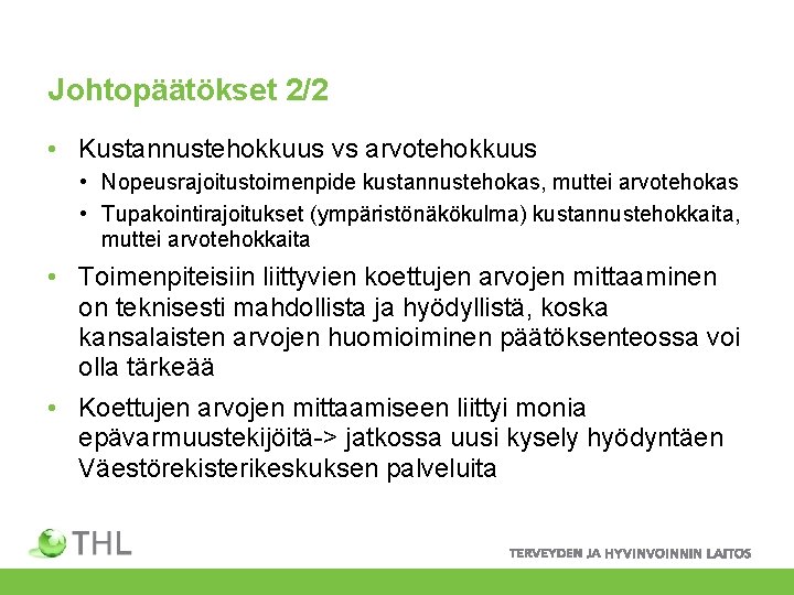 Johtopäätökset 2/2 • Kustannustehokkuus vs arvotehokkuus • Nopeusrajoitustoimenpide kustannustehokas, muttei arvotehokas • Tupakointirajoitukset (ympäristönäkökulma)