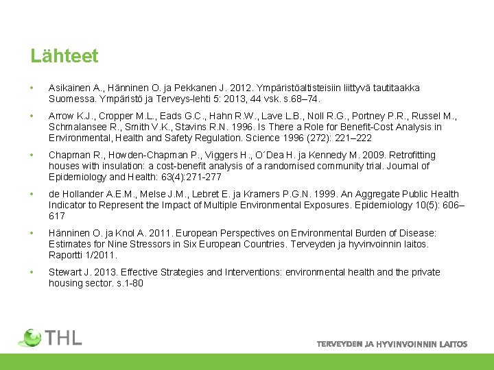 Lähteet • Asikainen A. , Hänninen O. ja Pekkanen J. 2012. Ympäristöaltisteisiin liittyvä tautitaakka