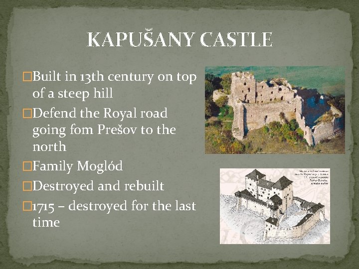 KAPUŠANY CASTLE �Built in 13 th century on top of a steep hill �Defend