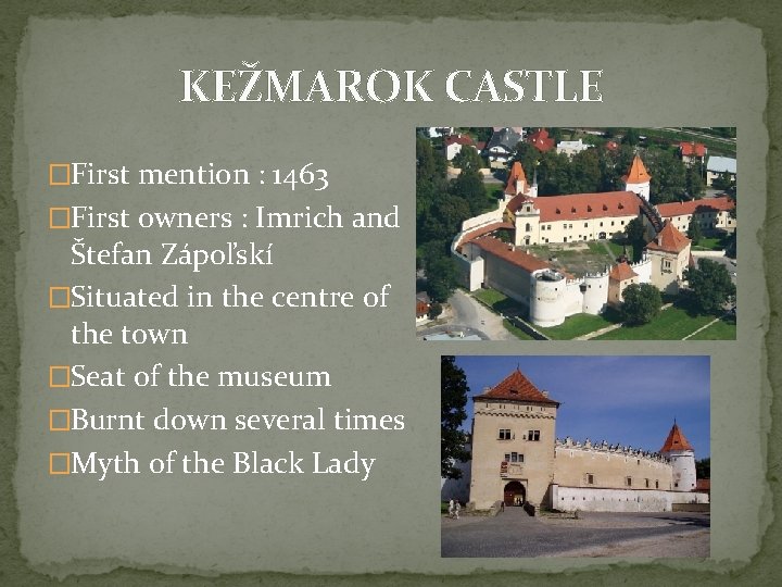 KEŽMAROK CASTLE �First mention : 1463 �First owners : Imrich and Štefan Zápoľskí �Situated