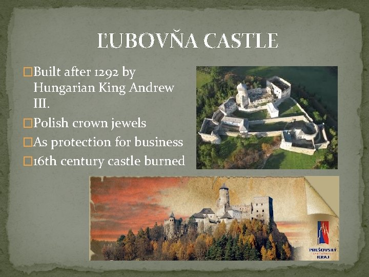 ĽUBOVŇA CASTLE �Built after 1292 by Hungarian King Andrew III. �Polish crown jewels �As