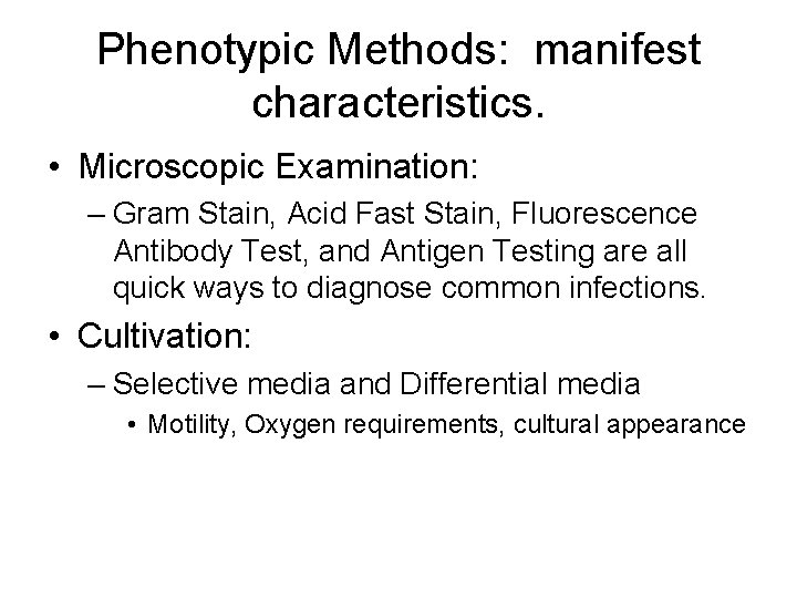 Phenotypic Methods: manifest characteristics. • Microscopic Examination: – Gram Stain, Acid Fast Stain, Fluorescence