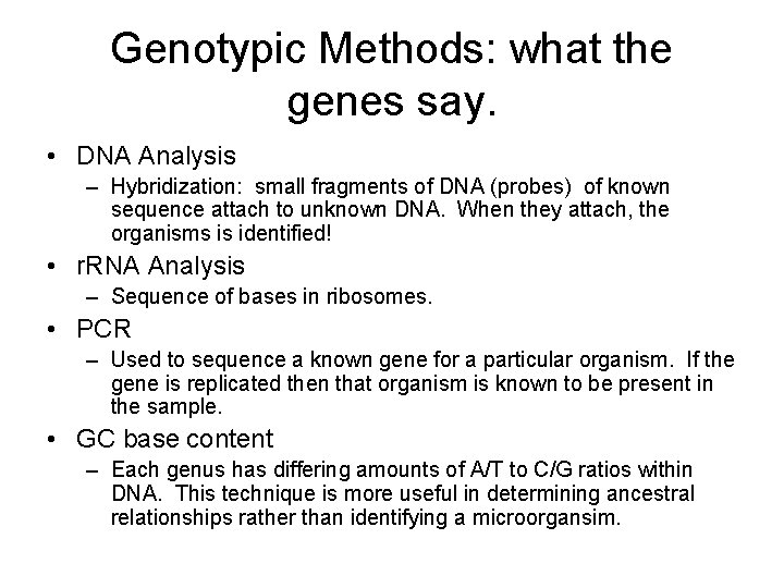 Genotypic Methods: what the genes say. • DNA Analysis – Hybridization: small fragments of