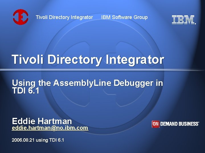 Tivoli Directory Integrator IBM Software Group ® Tivoli Directory Integrator Using the Assembly. Line