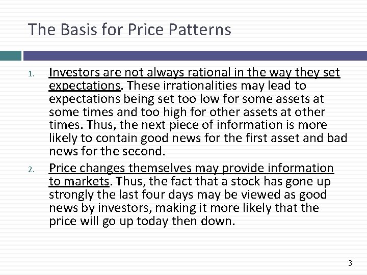 The Basis for Price Patterns 1. 2. Investors are not always rational in the