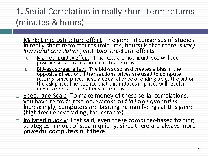 1. Serial Correlation in really short-term returns (minutes & hours) Market microstructure effect: The