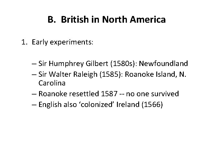 B. British in North America 1. Early experiments: – Sir Humphrey Gilbert (1580 s):