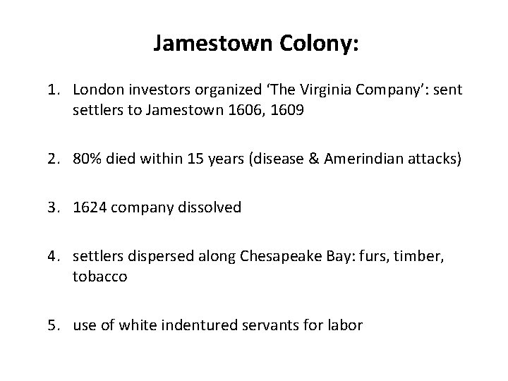 Jamestown Colony: 1. London investors organized ‘The Virginia Company’: sent settlers to Jamestown 1606,