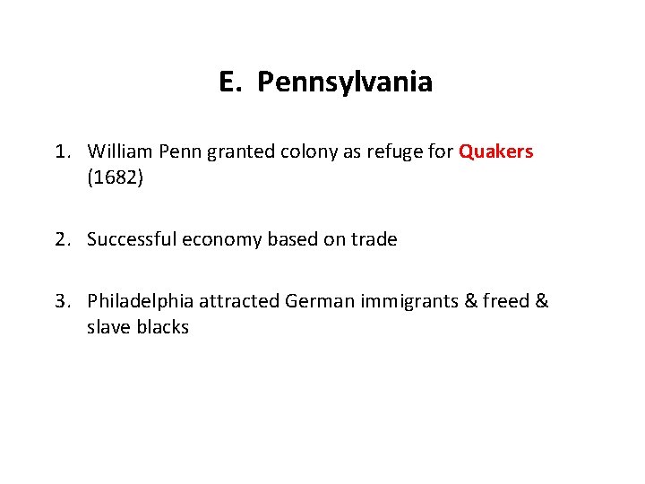 E. Pennsylvania 1. William Penn granted colony as refuge for Quakers (1682) 2. Successful