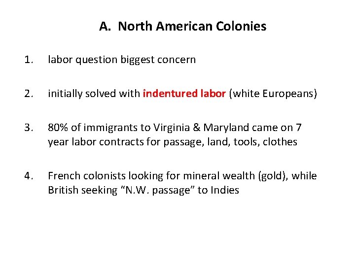 A. North American Colonies 1. labor question biggest concern 2. initially solved with indentured