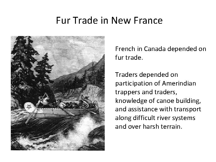 Fur Trade in New France French in Canada depended on fur trade. Traders depended