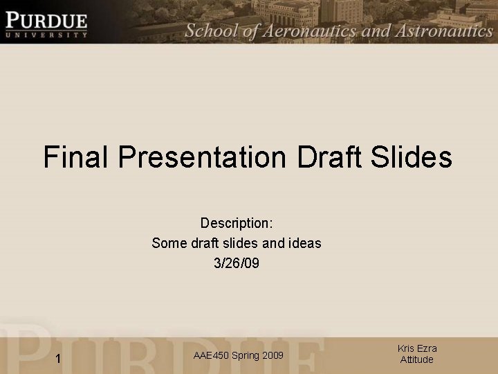 Final Presentation Draft Slides Description: Some draft slides and ideas 3/26/09 1 AAE 450