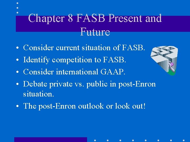 Chapter 8 FASB Present and Future • • Consider current situation of FASB. Identify