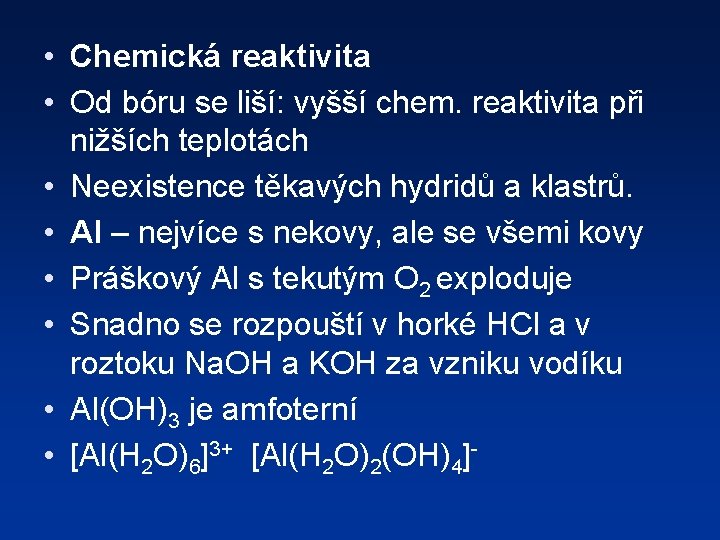  • Chemická reaktivita • Od bóru se liší: vyšší chem. reaktivita při nižších