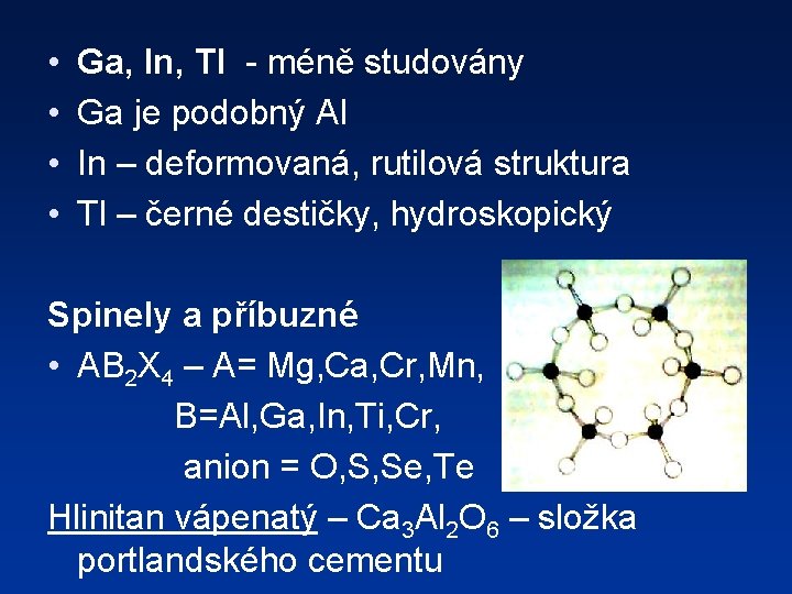  • • Ga, In, Tl - méně studovány Ga je podobný Al In