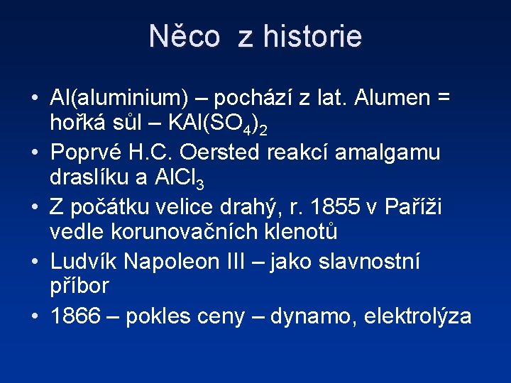 Něco z historie • Al(aluminium) – pochází z lat. Alumen = hořká sůl –