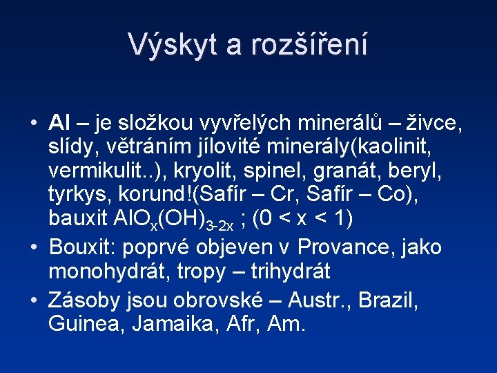 Výskyt a rozšíření • Al – je složkou vyvřelých minerálů – živce, slídy, větráním