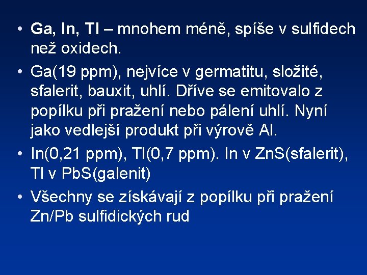  • Ga, In, Tl – mnohem méně, spíše v sulfidech než oxidech. •