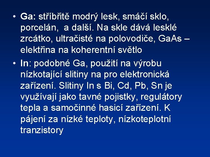  • Ga: stříbřitě modrý lesk, smáčí sklo, porcelán, a další. Na skle dává