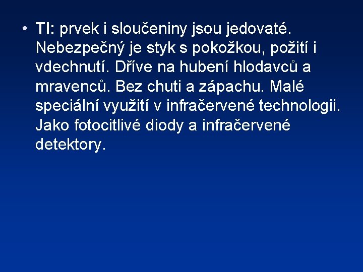  • Tl: prvek i sloučeniny jsou jedovaté. Nebezpečný je styk s pokožkou, požití