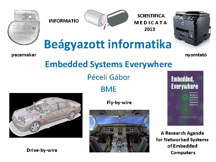 SCIENTIFICA MEDICATA 2013 INFORMATIO pacemaker Beágyazott informatika nyomtató Embedded Systems Everywhere Péceli Gábor BME