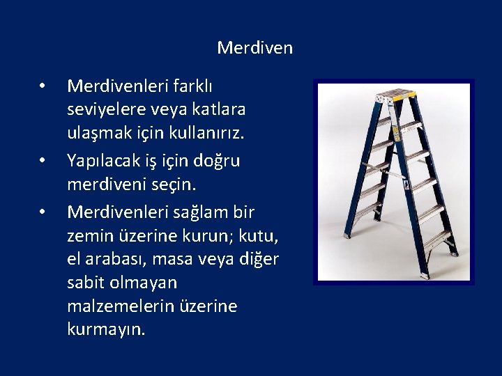 Merdiven • • • Merdivenleri farklı seviyelere veya katlara ulaşmak için kullanırız. Yapılacak iş