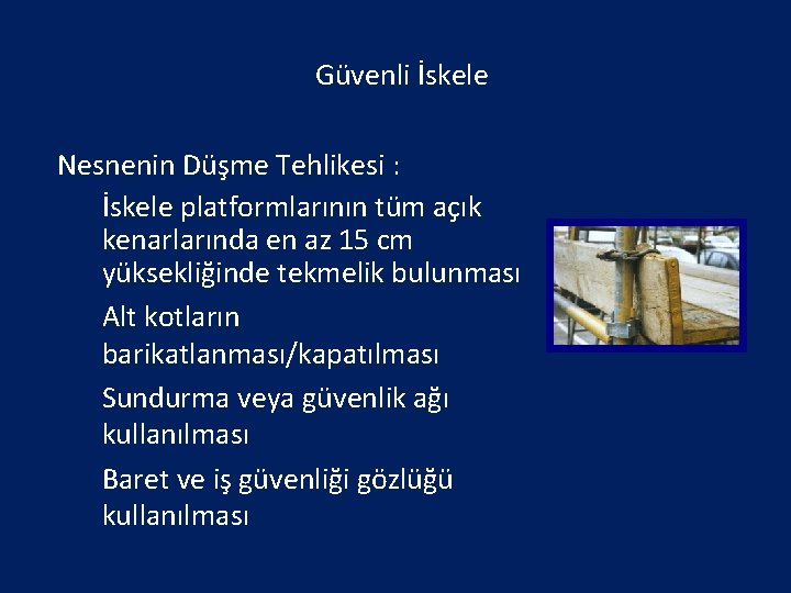 Güvenli İskele Nesnenin Düşme Tehlikesi : • İskele platformlarının tüm açık kenarlarında en az