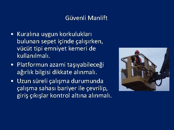 Güvenli Manlift • Kuralına uygun korkulukları bulunan sepet içinde çalışırken, vücüt tipi emniyet kemeri