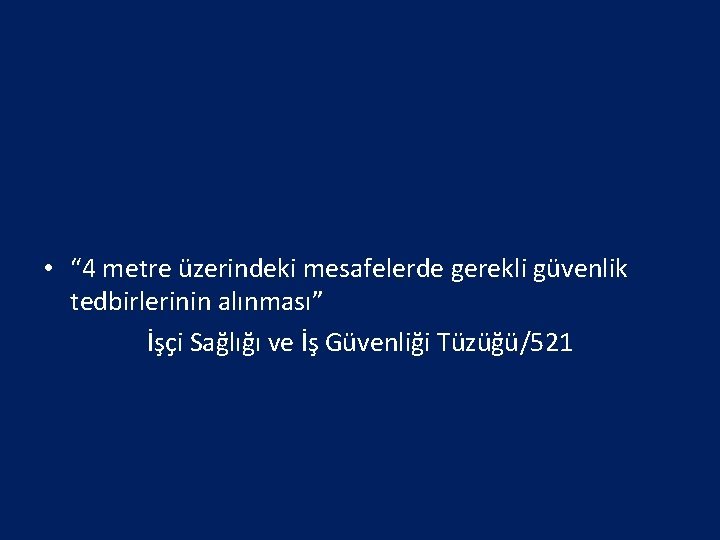  • “ 4 metre üzerindeki mesafelerde gerekli güvenlik tedbirlerinin alınması” İşçi Sağlığı ve