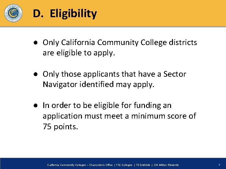 D. Eligibility ● Only California Community College districts are eligible to apply. ● Only