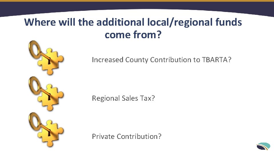 Where will the additional local/regional funds come from? Increased County Contribution to TBARTA? Regional