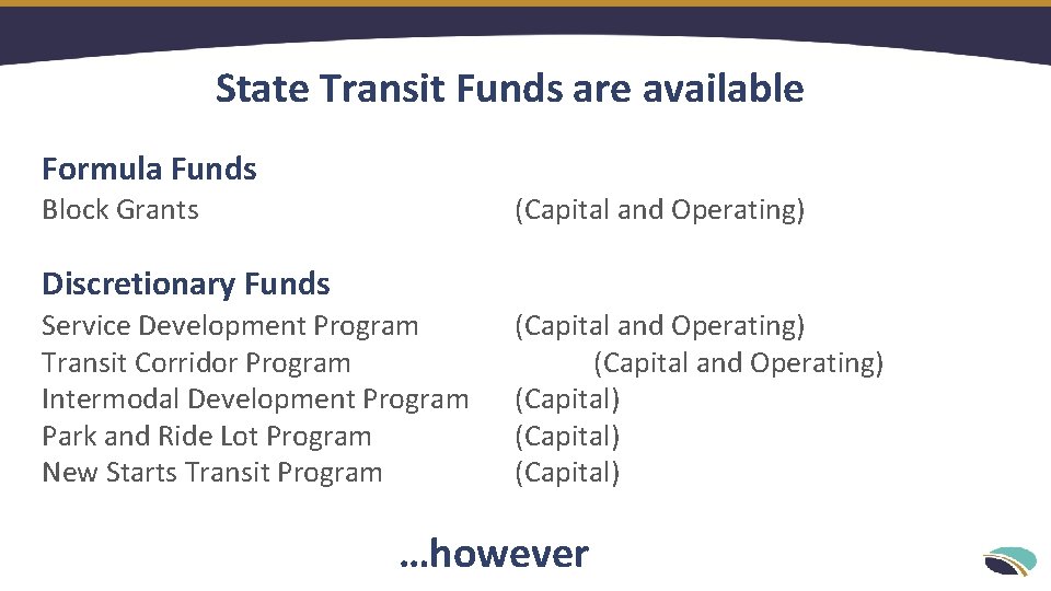 State Transit Funds are available Formula Funds Block Grants (Capital and Operating) Discretionary Funds