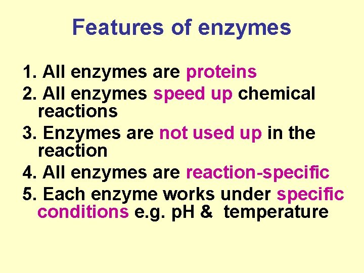 Features of enzymes 1. All enzymes are proteins 2. All enzymes speed up chemical