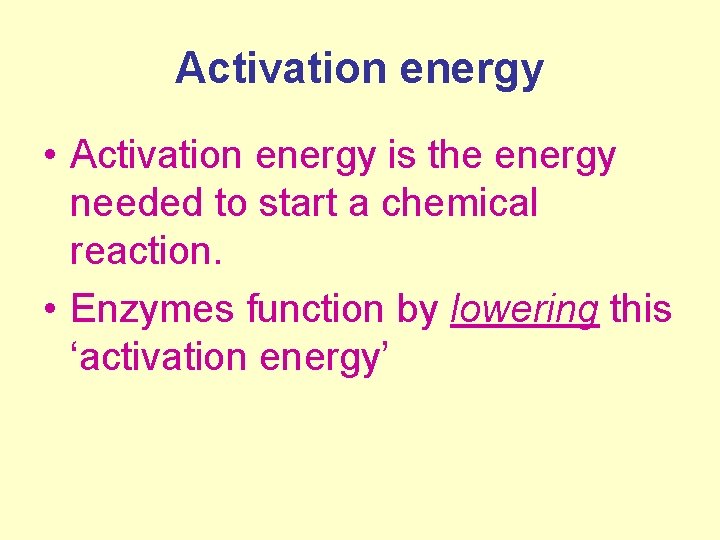 Activation energy • Activation energy is the energy needed to start a chemical reaction.